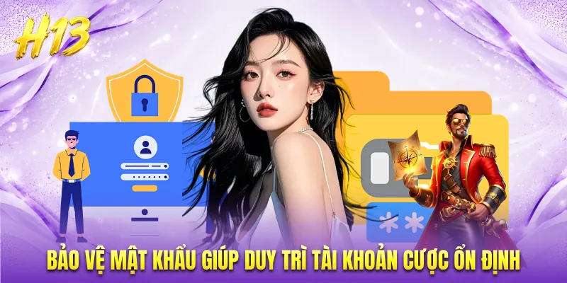 Bảo vệ mật khẩu giúp duy trì tài khoản cược ổn định